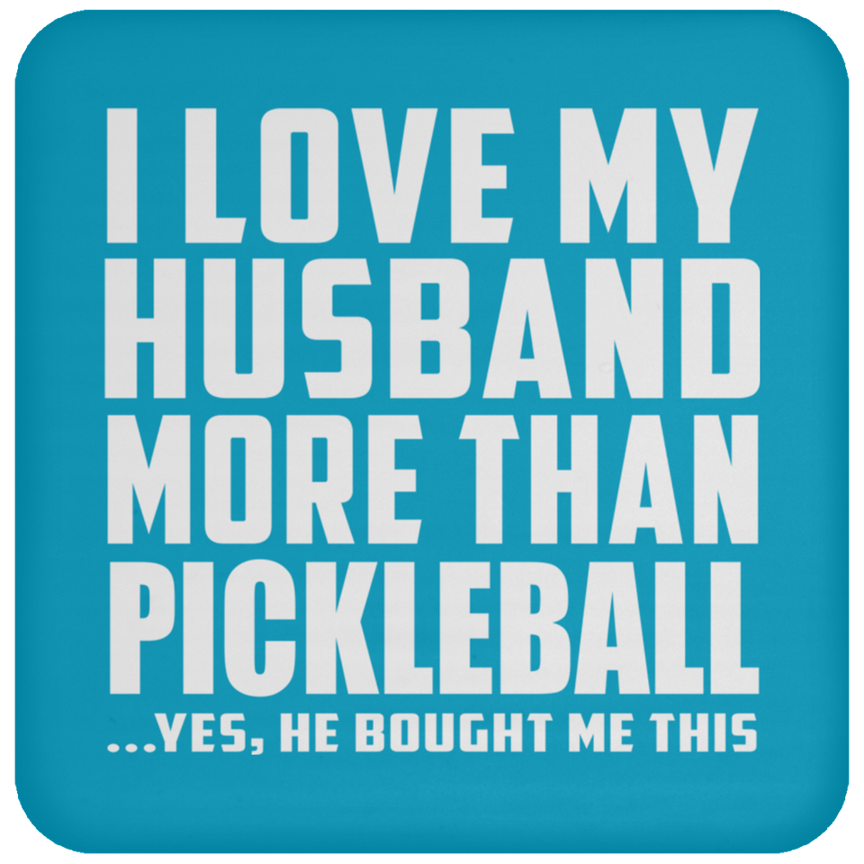 I Love My Husband More Than Pickleball - Drink Coaster