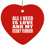All I Need Is Love And My Cesky Terrier - Heart Ornament