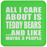 All I Care About Is Teddy Bears - Drink Coaster