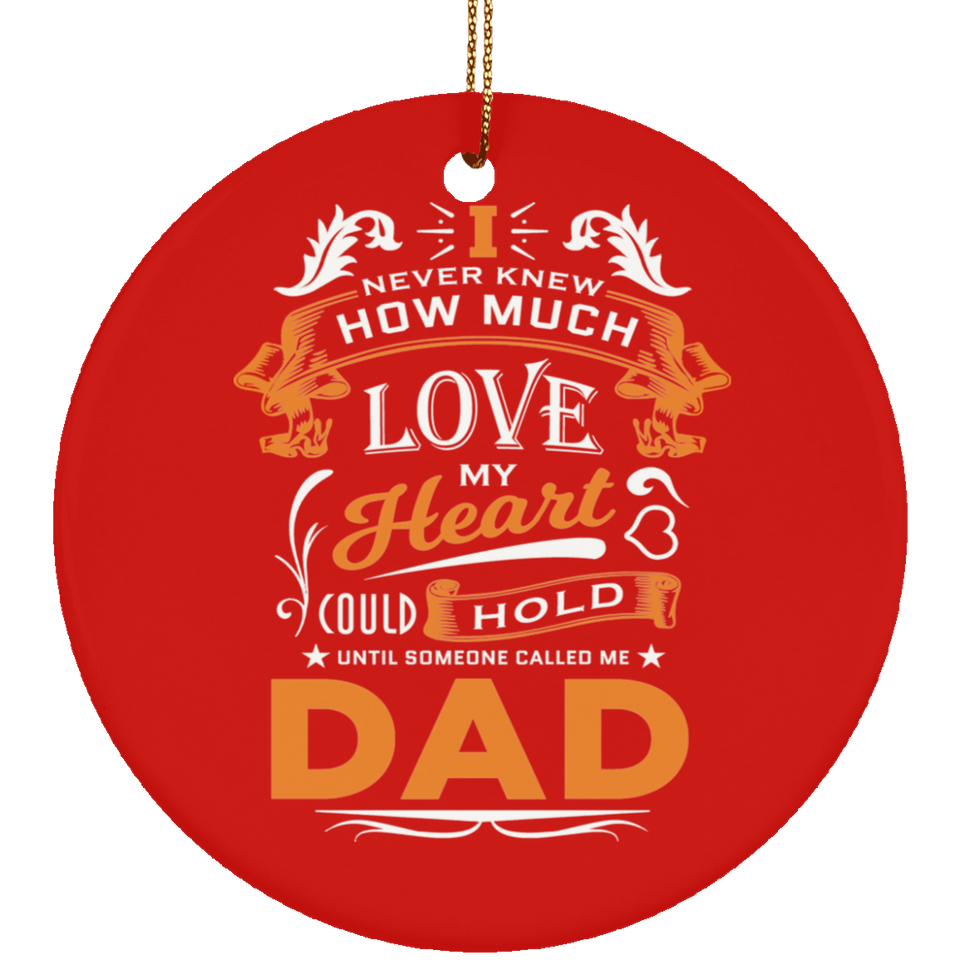 How Much Love Could Hold Until Called Me Dad - Circle Ornament