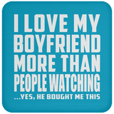 I Love My Boyfriend More Than People Watching - Drink Coaster