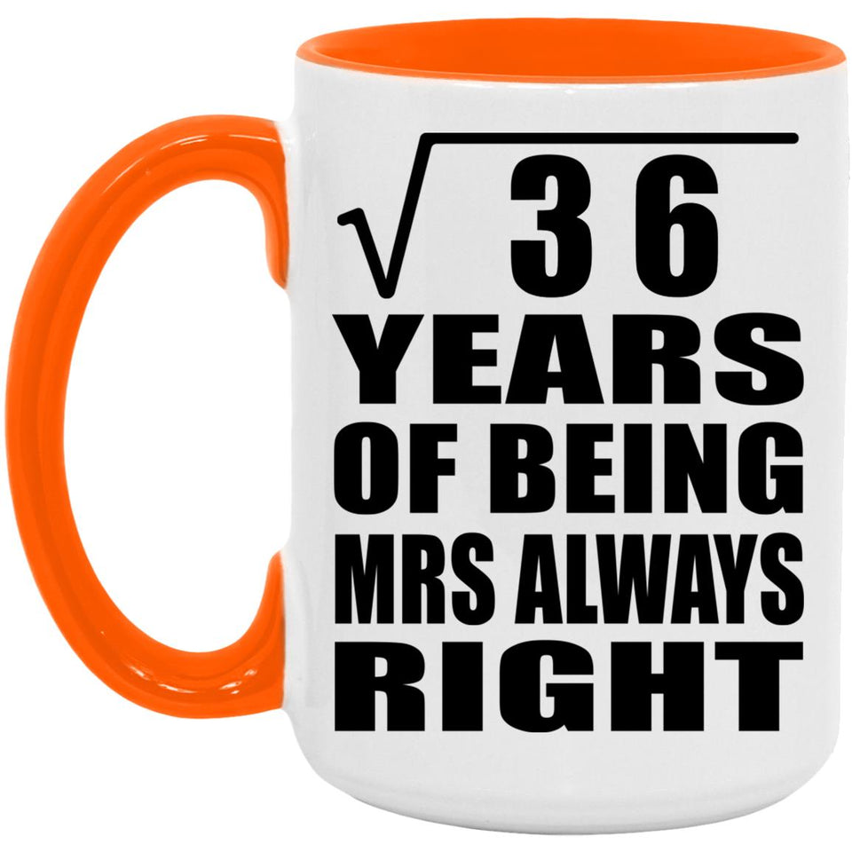 6th Anniversary Square Root of 36 Years Mrs Always Right - 15oz Accent Mug Orange