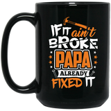 If It Ain't Broke, PAPA Already Fixed It - 15 Oz Coffee Mug Black