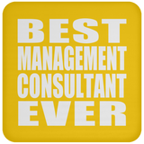 Best Management Consultant Ever - Drink Coaster