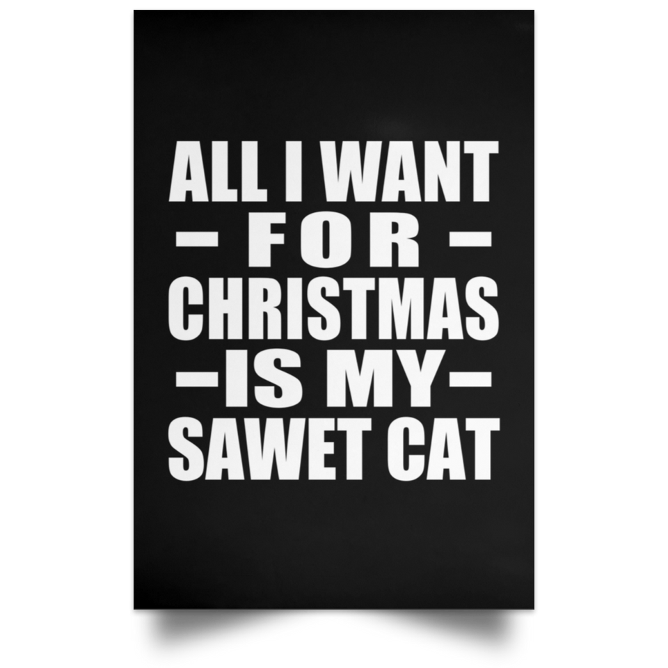 All I Want For Christmas Is My Sawet Cat - Poster Portrait