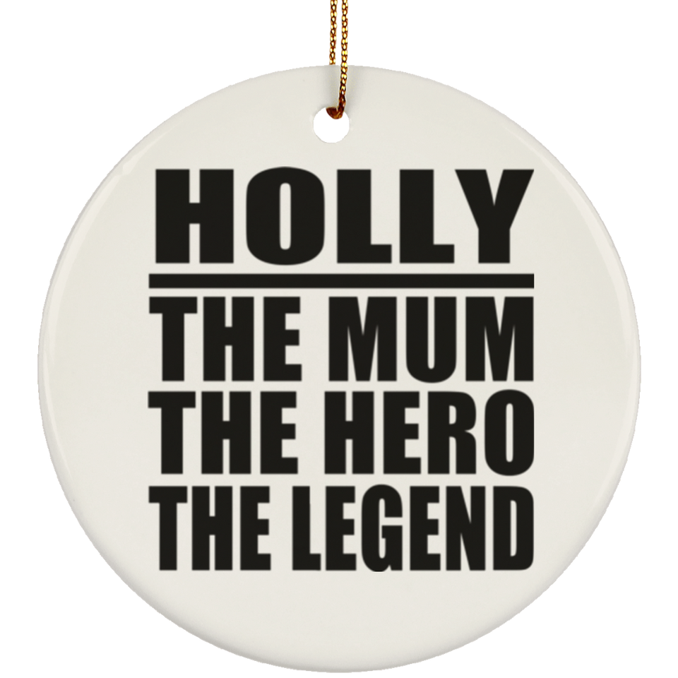 Holly The Mum The Hero The Legend - Circle Ornament