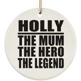 Holly The Mum The Hero The Legend - Circle Ornament