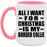 All I Want For Christmas Is My Border Collie - 15oz Accent Mug Pink