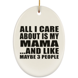 All I Care About Is My Mama - Oval Ornament