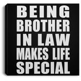 Being Brother In Law Makes Life Special - Canvas Square