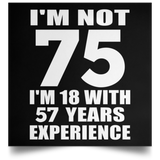 75th Birthday I'm Not 75 I'm 18 With 57 Years Experience - Poster Square