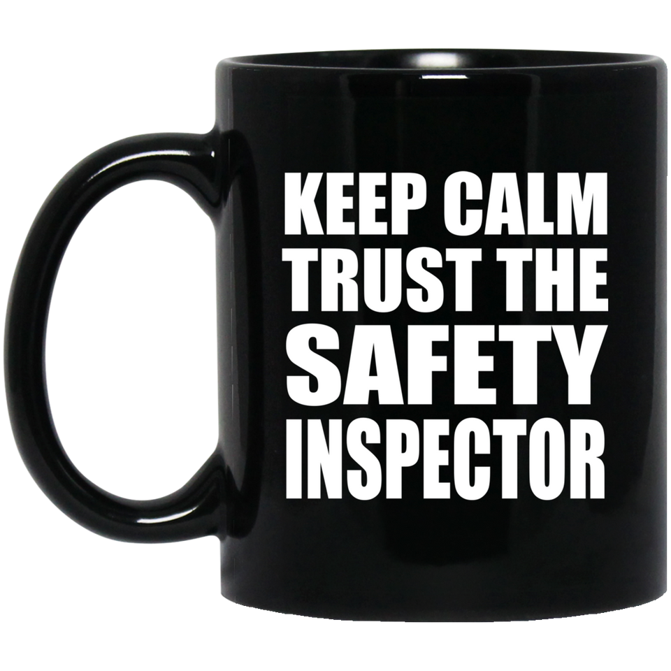 Keep Calm and Trust The Safety Inspector - 11oz Coffee Mug Black