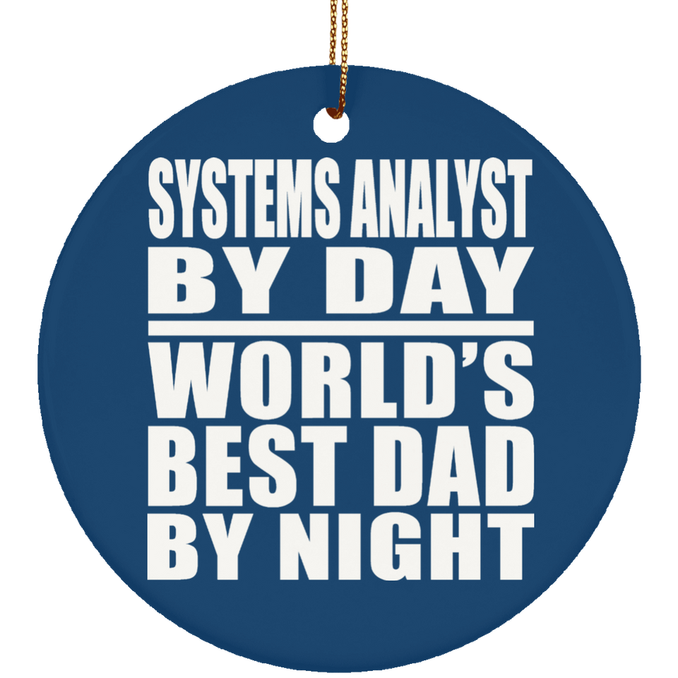 Systems Analyst By Day World's Best Dad By Night - Circle Ornament