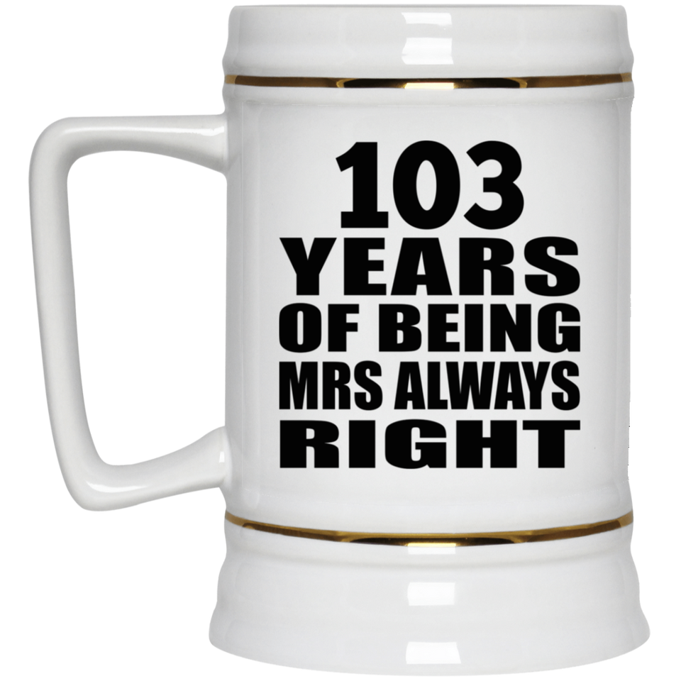 103rd Anniversary 103 Years of Being Mrs Always Right - Beer Stein