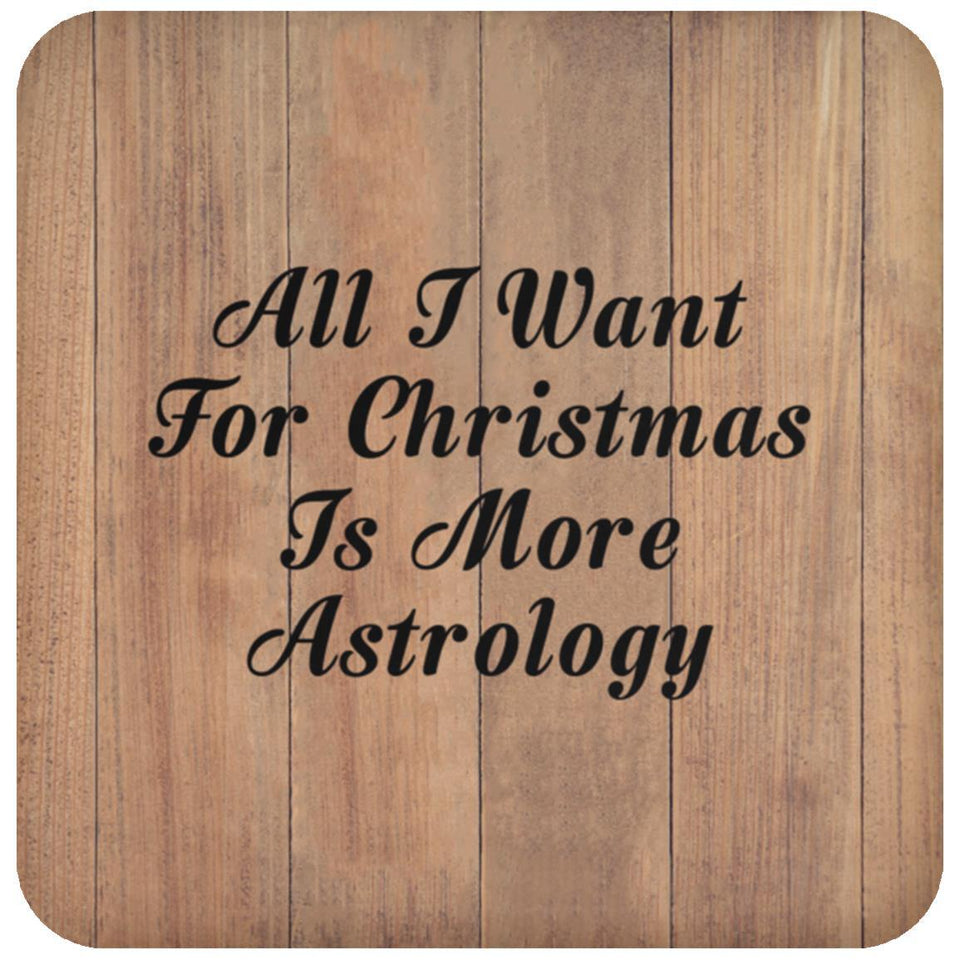 All I Want For Christmas Is More Astrology - Drink Coaster C