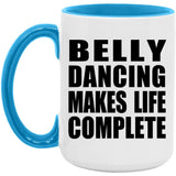 Belly Dancing Makes Life Complete - 15oz Accent Mug Blue