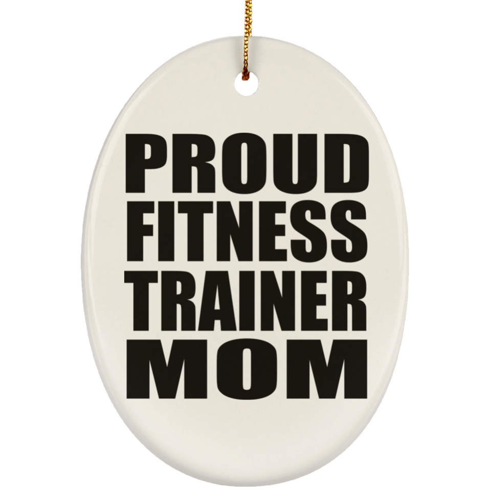 Proud Fitness Trainer Mom - Oval Ornament