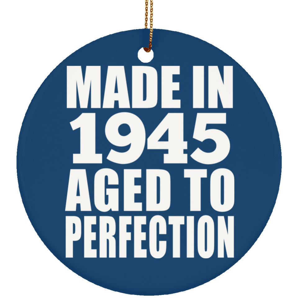 79th Birthday Made In 1945 Aged to Perfection - Circle Ornament