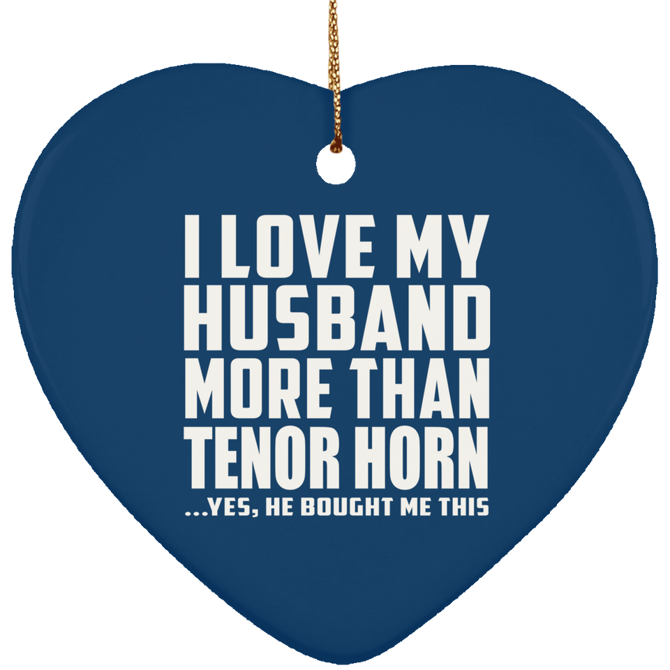I Love My Husband More Than Tenor Horn - Heart Ornament