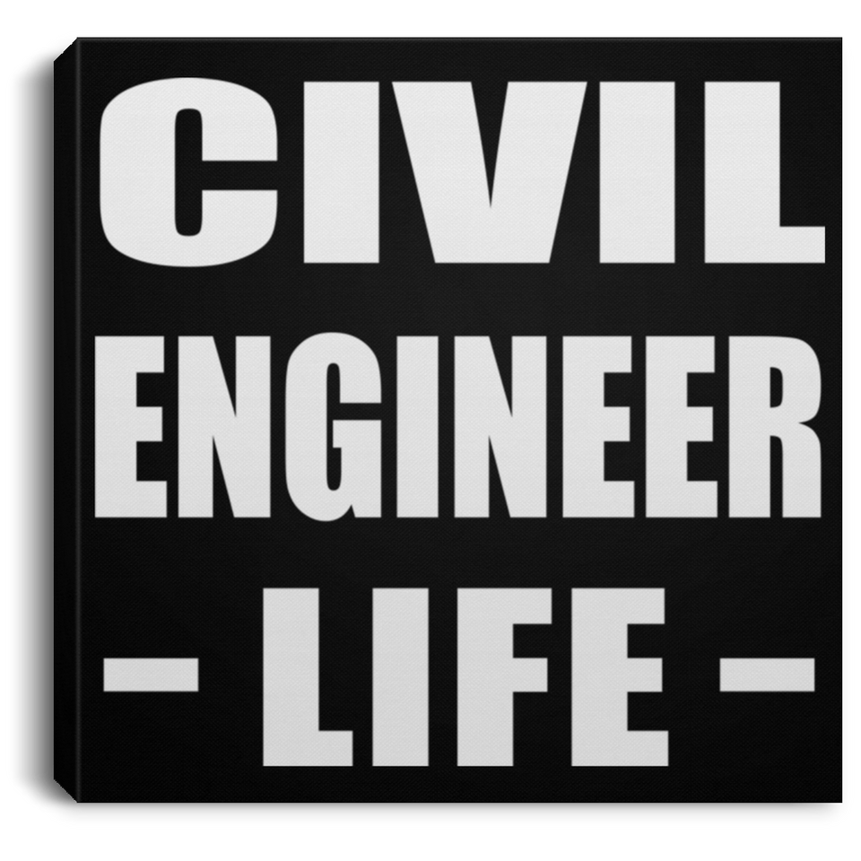 Civil Engineer Life - Canvas Square