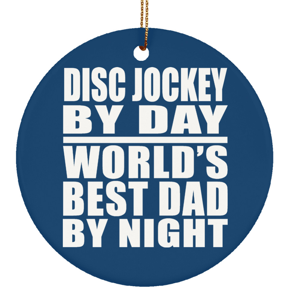 Disc Jockey By Day World's Best Dad By Night - Circle Ornament