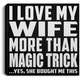 I Love My Wife More Than Magic Trick - Canvas Square