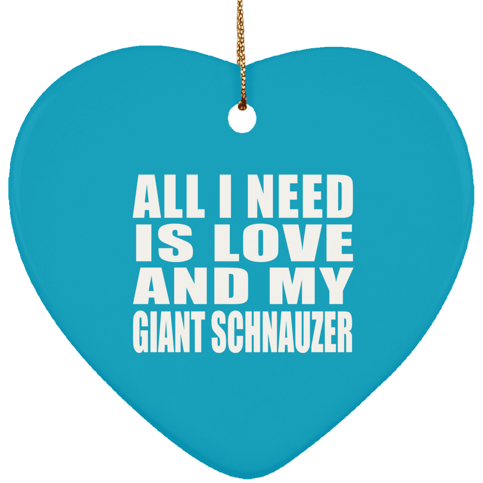 All I Need Is Love And My Giant Schnauzer - Heart Ornament