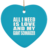 All I Need Is Love And My Giant Schnauzer - Heart Ornament
