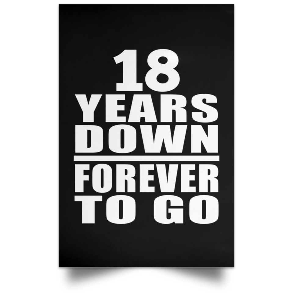 18th Anniversary 18 Years Down Forever to Go - Poster Portrait