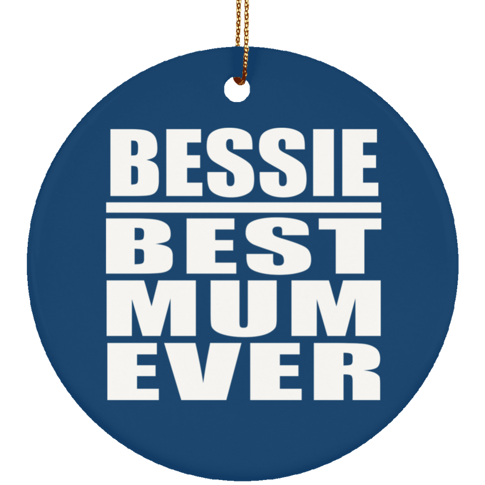 Bessie Best Mum Ever - Circle Ornament