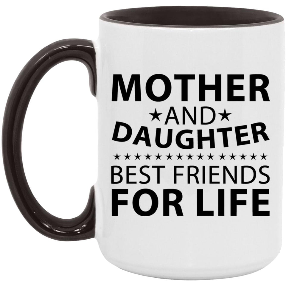 Mother and Daughter, Best Friends For Life - 15oz Accent Mug Black