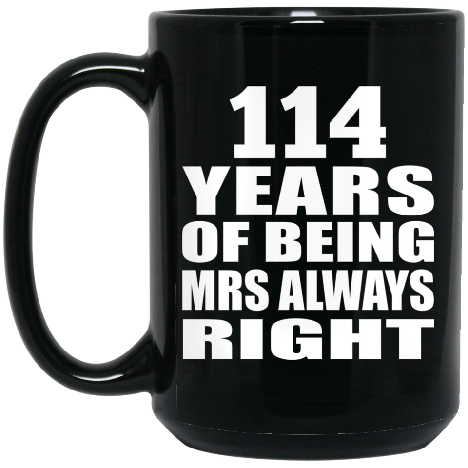 114th Anniversary 114 Years of Being Mrs Always Right - 15oz Coffee Mug Black