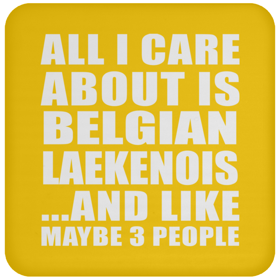 All I Care About Is Belgian Laekenois - Drink Coaster