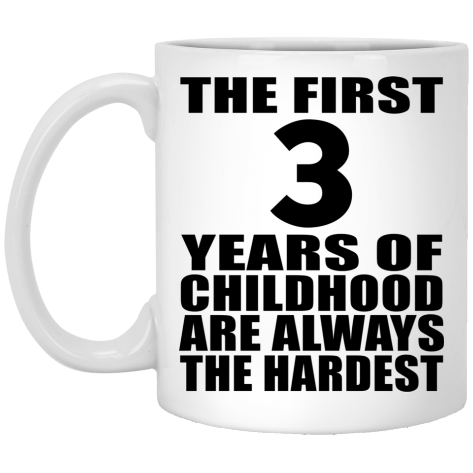 3rd Birthday First 3 Years of Childhood Are The Hardest - 11oz Coffee Mug