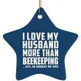 I Love My Husband More Than Beekeeping - Star Ornament