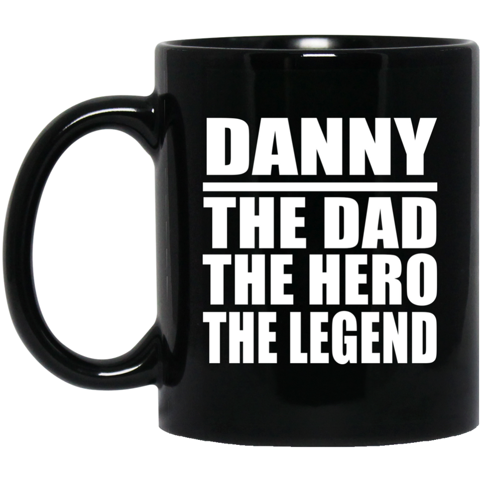 Danny The Dad The Hero The Legend - 11 Oz Coffee Mug Black