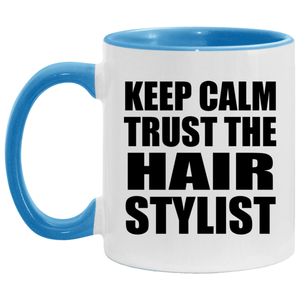 Keep Calm and Trust The Hair Stylist - 11oz Accent Mug Blue