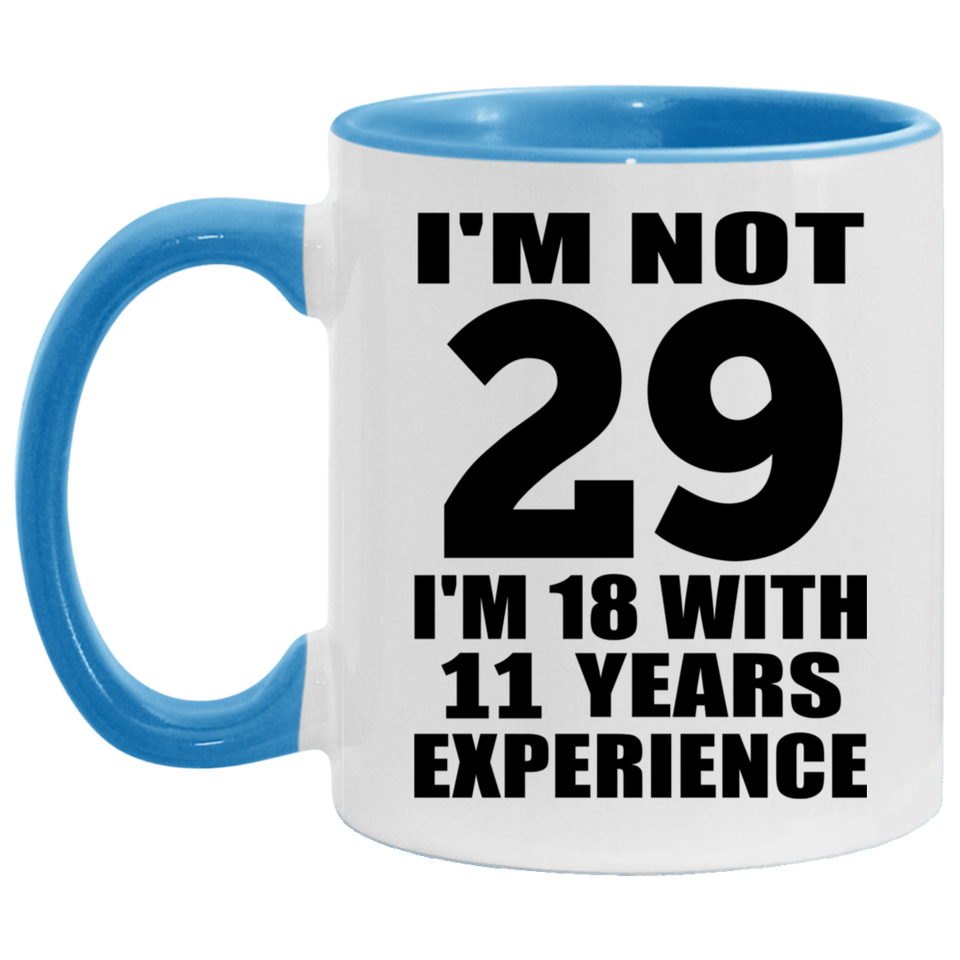 29th Birthday I'm Not 29 I'm 18 With 11 Years Experience - 11oz Accent Mug Blue