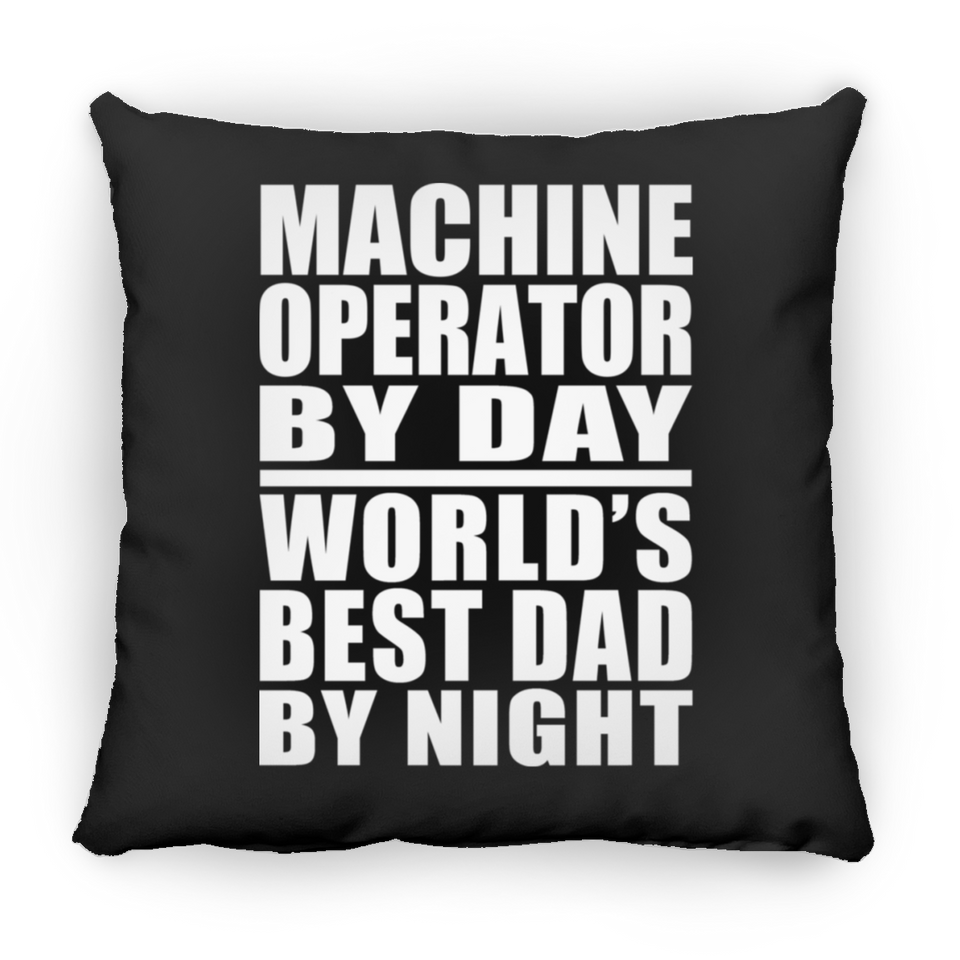 Machine Operator By Day World's Best Dad By Night - Throw Pillow Black