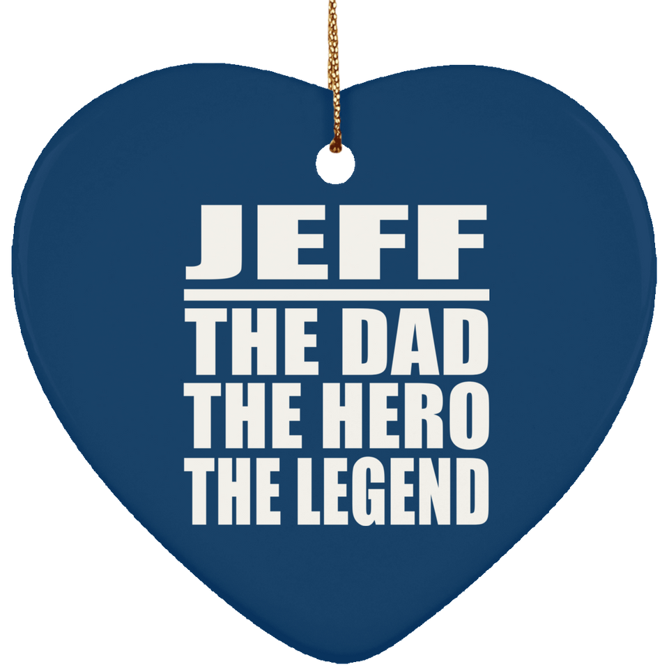 Jeff The Dad The Hero The Legend - Heart Ornament