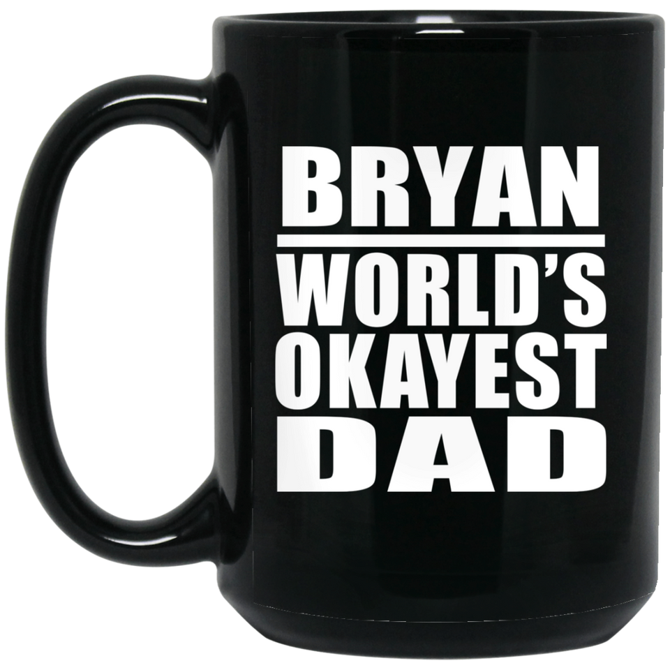 Bryan World's Okayest Dad - 15 Oz Coffee Mug