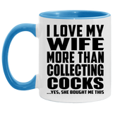 I Love My Wife More Than Collecting Cocks - 11oz Accent Mug Blue