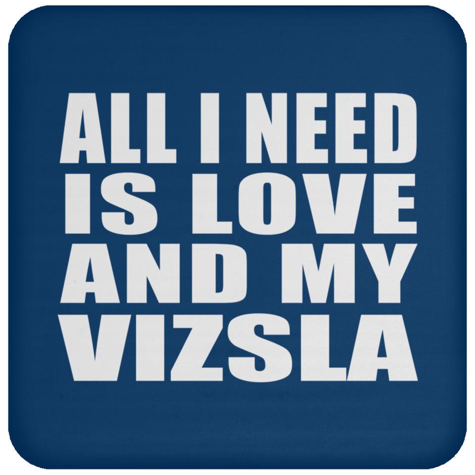 All I Need Is Love And My Vizsla - Drink Coaster