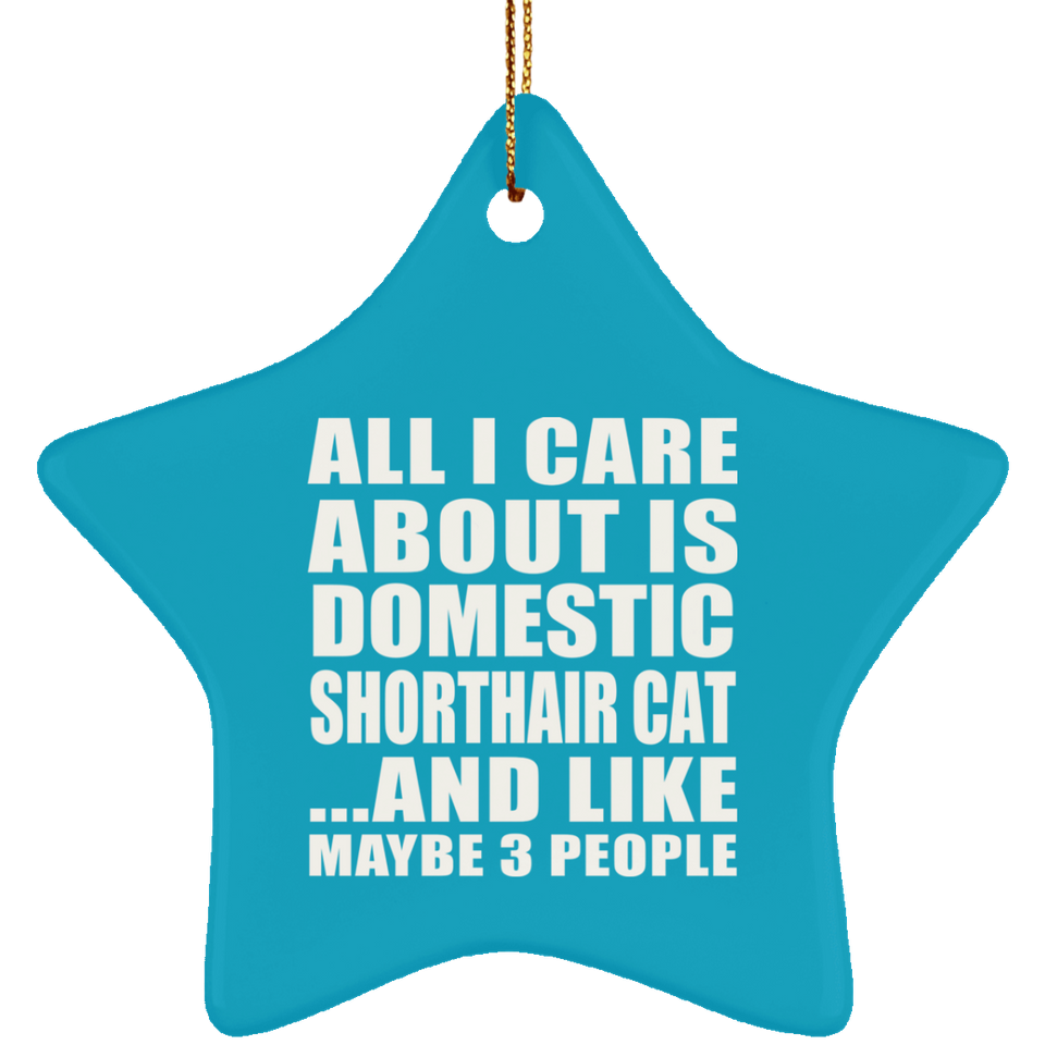 All I Care About Is Domestic Shorthair Cat - Star Ornament