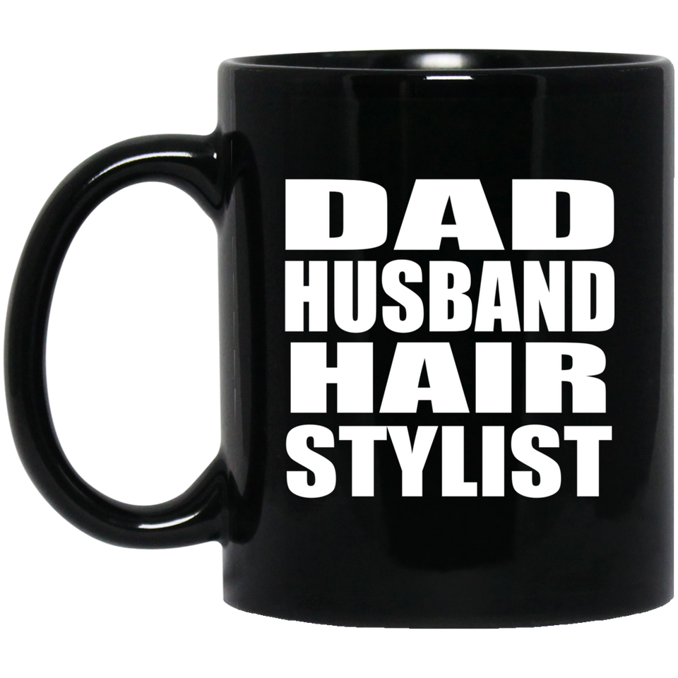 Dad Husband Hair Stylist - 11oz Coffee Mug Black
