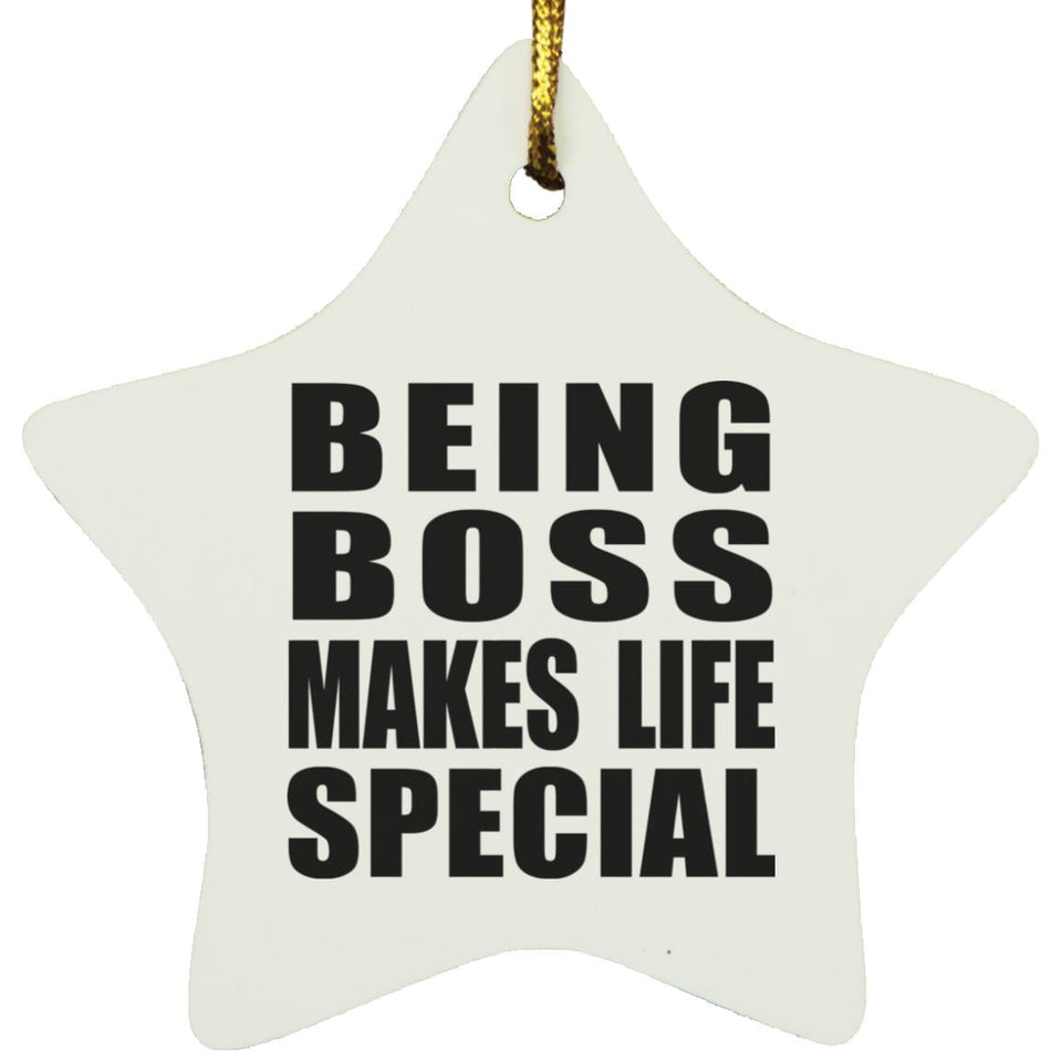 Being Boss Makes Life Special - Star Ornament