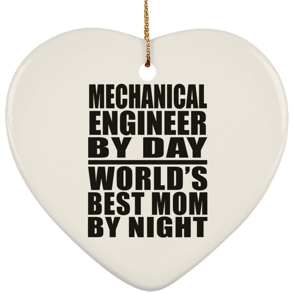 Mechanical Engineer By Day World's Best Mom By Night - Heart Ornament
