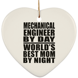 Mechanical Engineer By Day World's Best Mom By Night - Heart Ornament