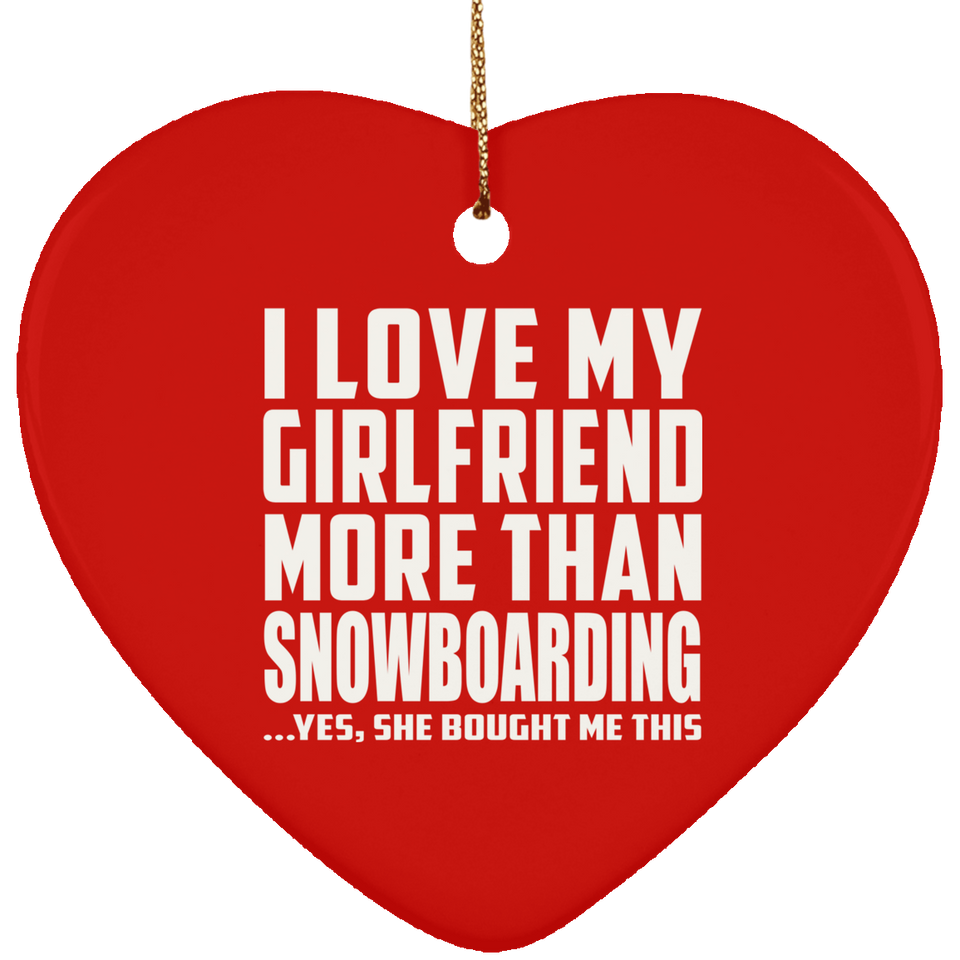 I Love My Girlfriend More Than Snowboarding - Heart Ornament