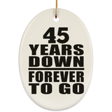 45th Anniversary 45 Years Down Forever to Go - Oval Ornament
